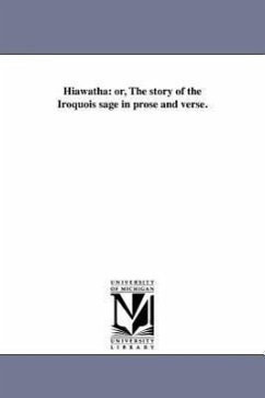 Hiawatha: or, The story of the Iroquois sage in prose and verse. - Decosta, B. F.