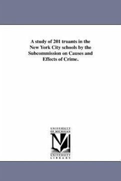 A study of 201 truants in the New York City schools by the Subcommission on Causes and Effects of Crime. - New York (State) Crime Commission