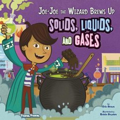 Joe-Joe the Wizard Brews Up Solids, Liquids, and Gases - Braun, Eric