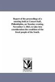 Report of the proceedings of a meeting held at Concert hall, Philadelphia, on Teusday evening, November 3, 1863, to take into consideration the condit