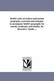 Smith's atlas of modern and ancient geography, corrected and enlarged, to accompany Smith's geography for schools, academies and families. By Roswell