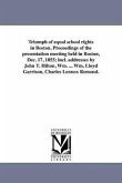 Triumph of equal school rights in Boston. Proceedings of the presentation meeting held in Boston, Dec. 17, 1855; incl. addresses by John T. Hilton, Wm