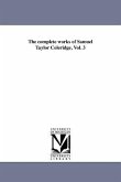 The complete works of Samuel Taylor Coleridge, Vol. 3