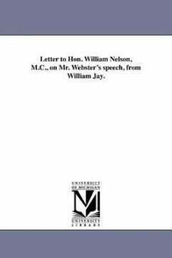 Letter to Hon. William Nelson, M.C., on Mr. Webster's speech, from William Jay. - Jay, William