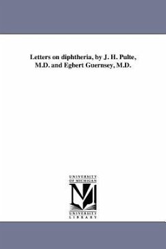 Letters on diphtheria, by J. H. Pulte, M.D. and Egbert Guernsey, M.D. - Pulte, Joseph Hippolyt
