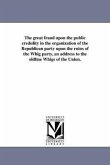 The great fraud upon the public credulity in the organization of the Republican party upon the ruins of the Whig party, an address to the oldline Whig