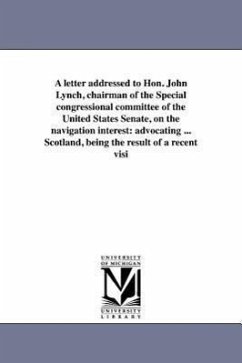 A letter addressed to Hon. John Lynch, chairman of the Special congressional committee of the United States Senate, on the navigation interest: advoca - Codman, John