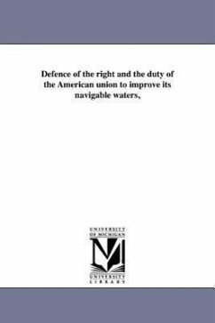 Defence of the right and the duty of the American union to improve its navigable waters, - Ruggles, Samuel B.