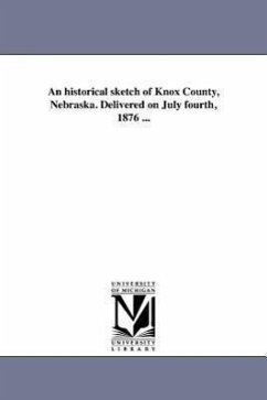 An historical sketch of Knox County, Nebraska. Delivered on July fourth, 1876 ... - Draper, Solomon