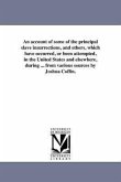 An account of some of the principal slave insurrections, and others, which have occurred, or been attempted, in the United States and elsewhere, durin