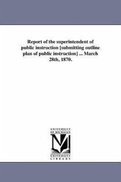 Report of the superintendent of public instruction [submitting outline plan of public instruction] ... March 28th, 1870. - Virginia Dept of Public Instruction