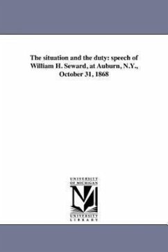 The situation and the duty: speech of William H. Seward, at Auburn, N.Y., October 31, 1868 - Seward, William Henry