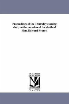 Proceedings of the Thursday evening club, on the occasion of the death of Hon. Edward Everett - Thursday-Evening Club (Boston, Mass ).