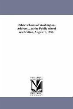 Public schools of Washington. Address ... at the Public school celebration, August 1, 1850. - Chandler, Joseph R.