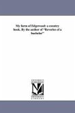 My farm of Edgewood: a country book. By the author of Reveries of a bachelor
