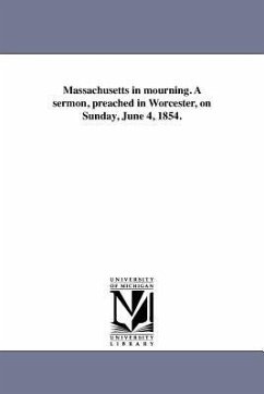 Massachusetts in mourning. A sermon, preached in Worcester, on Sunday, June 4, 1854. - Higginson, Thomas Wentworth