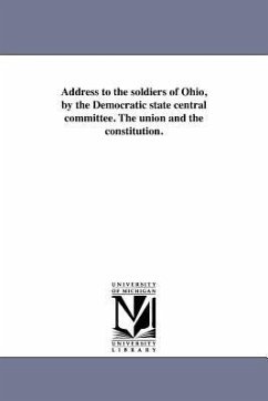 Address to the soldiers of Ohio, by the Democratic state central committee. The union and the constitution. - Democratic Party (Ohio)