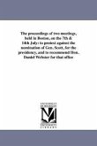 The proceedings of two meetings, held in Boston, on the 7th & 14th July: to protest against the nomination of Gen. Scott, for the presidency, and to r