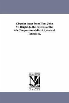 Circular letter from Hon. John M. Bright, to the citizens of the 4th Congressional district, state of Tennessee. - Bright, John Morgan