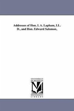 Addresses of Hon. I. A. Lapham, LL. D., and Hon. Edward Salomon, - State Historical Society Of Wisconsin