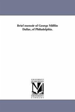 Brief memoir of George Mifflin Dallas, of Philadelphia. - Dallas, George M.