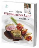 Mein Wittelsbacher Land Kochbuch Mein Wittelsbacher Land Kochbuch