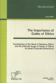 The Importance of Codes of Ethics: Examination of the Need of Business Ethics and the Efficient Usage of Codes of Ethics for Good Corporate Governance