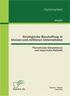 Strategische Beschaffung in kleinen und mittleren Unternehmen: Theroetische Erkenntnisse und empirische Befunde - Bär, Jörg