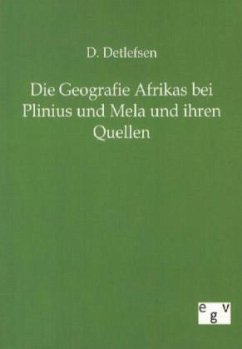 Die Geografie Afrikas bei Plinius und Mela und ihren Quellen - Detlefsen, D.