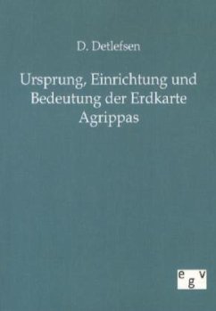 Ursprung, Einrichtung und Bedeutung der Erdkarte Agrippas - Detlefsen, D.