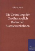 Die Gründung der Großherzoglich Badischen Staatseisenbahnen