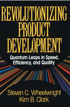 Revolutionizing Product Development: Quantum Leaps in Speed, Efficiency and Quality - Wheelwright, Steven C.