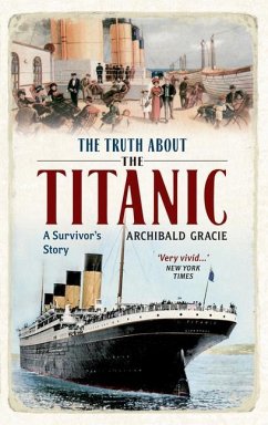 The Truth about the Titanic: A Survivor's Story - Gracie, Archibald