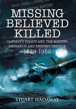 Missing Believed Killed: Casualty Policy and the Missing Research and Enquiry Service 1939-1952 - Hadaway, Stuart