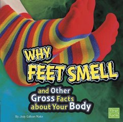 Why Feet Smell and Other Gross Facts about Your Body - Rake, Jody S