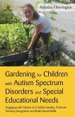 Gardening for Children with Autism Spectrum Disorders and Special Educational Needs: Engaging with Nature to Combat Anxiety, Promote Sensory Integrati