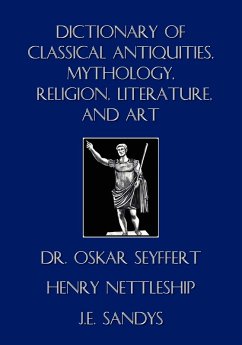 Dictionary of Classical Antiquities, Mythology, Religion, Literature, and Art Dictionary of Classical Antiquities, Mythology, Religion, Literature, and Art