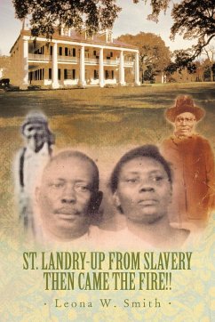 St. Landry-Up from Slavery Then Came the Fire!! - Smith, Leona W.