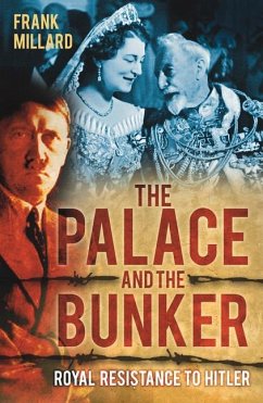 The Palace and the Bunker: Royal Resistance to Hitler - Millard, Frank