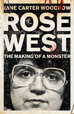 ROSE WEST: The Making of a Monster - Woodrow, Jane Carter