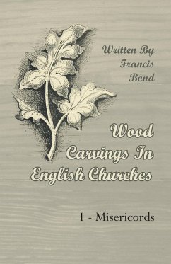 Wood Carvings in English Churches; 1 - Misericords - Bond, Francis