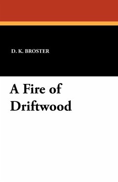 A Fire of Driftwood - Broster, D. K.