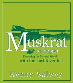 Muskrat for Supper: Exploring the Natural World with the Last River Rat - Salwey, Kenny