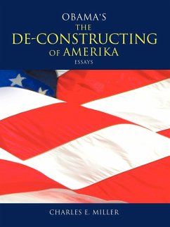 Obama's the de-Constructing of Amerika Essays - Miller, Charles E. IV