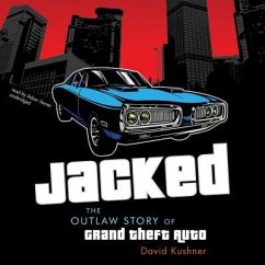 Jacked: The Outlaw Story of Grand Theft Auto - Kushner, David