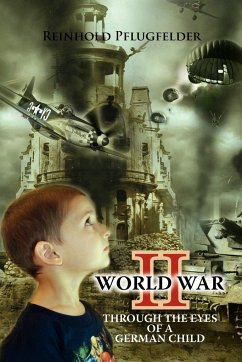 World War II Through the Eyes of a German Child - Pflugfelder, Reinhold