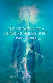 The Creation of a Consciousness Shift