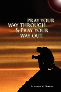Pray your way through & Pray your way out - Makota, Austin V. J.