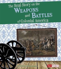The Real Story on the Weapons and Battles of Colonial America - Asselin, Kristine Carlson