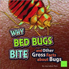 Why Bed Bugs Bite and Other Gross Facts about Bugs - Rake, Jody S.